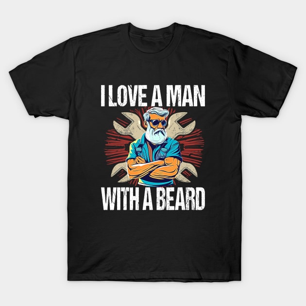 I Love A Man With A Beard - For Mechanics Biker Beard Gang T-Shirt by Outrageous Flavors